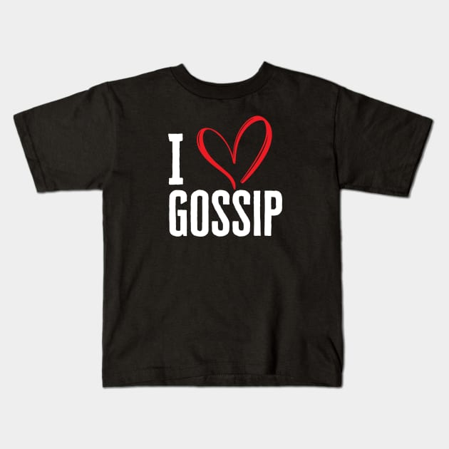 I Love Gossip Kids T-Shirt by HobbyAndArt